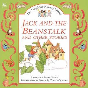 The Kingfisher Nursery Library: Jack And The Beanstalk And Other Stories by Susan Price
