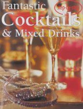 StepbyStep Fantastic Cocktails and Mixed Drinks