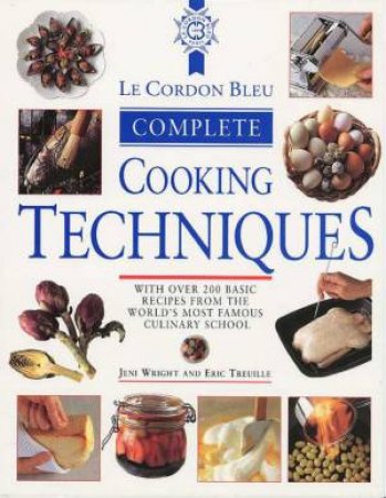 Le Cordon Bleu: Complete Cooking Techniques by Jeni Wright & Eric Treuille