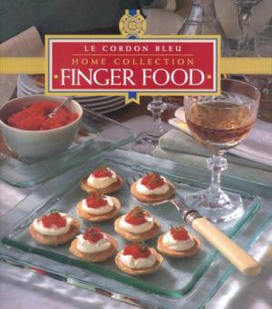 Le Cordon Bleu Home Collection: Finger Food by Various