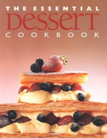 The Essential Dessert Cookbook by Various