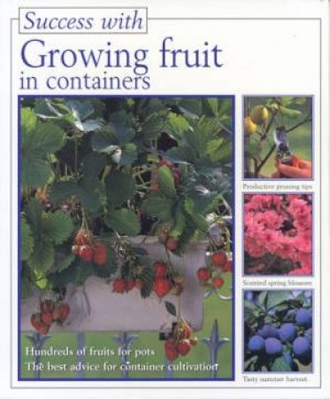 Success With Growing Fruit In Containers by Peter Himmelhuber