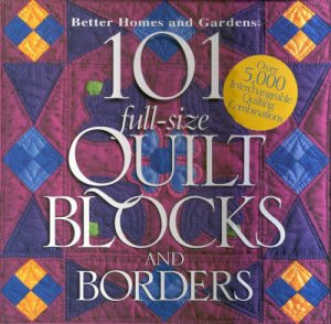 Better Homes And Gardens: 101 Full-Size Quilt Blocks by Various