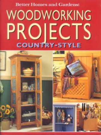 Woodworking Projects Country-Style by Better Homes & Gardens