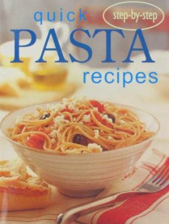Step-by-Step: Quick Pasta Recipes by Various