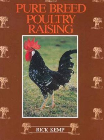 Pure Breed Poultry Raising by Rick Kemp