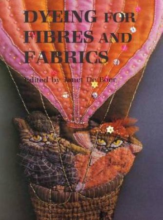 Dyeing For Fibres And Fabrics by Janet De Boer