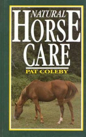 Natural Horse Care by Pat Coleby