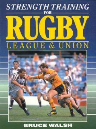 Strength Training For Rugby League & Union by Bruce Walsh