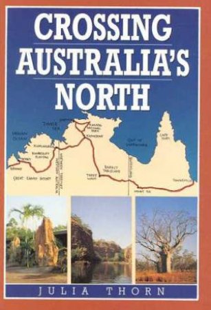 Crossing Australia's North by Julia Thorn