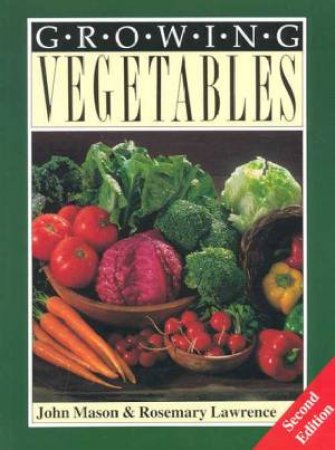 Growing Vegetables by John Mason & Rosemary Lawrence