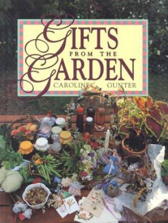 Gifts From The Garden by Caroline Gunter