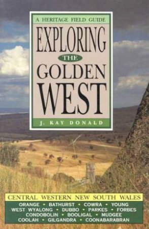 A Heritage Field Guide: Exploring The Golden West by J Kay Donald