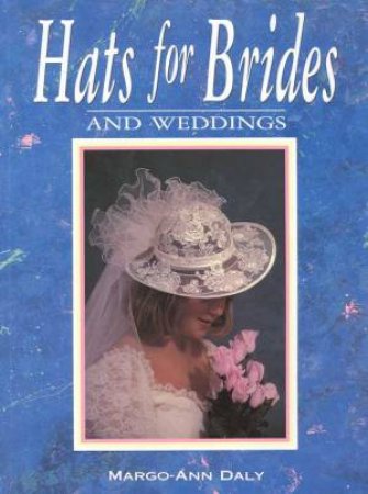 Hats For Brides And Weddings by Margo-Ann Daly