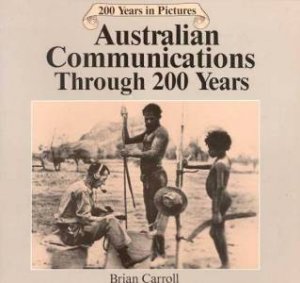 Australian Communications Through 200 Years by Brian Carroll