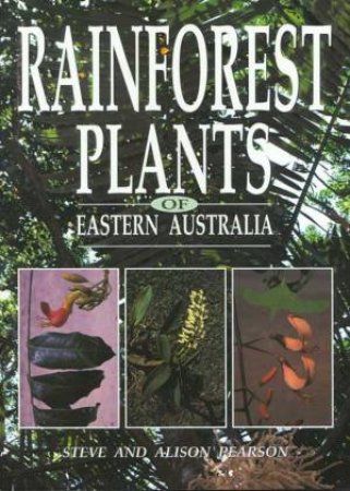 Rainforest Plants Of Eastern Australia by Steve & Allison Pearson