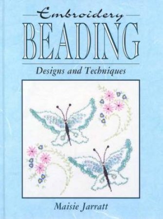 Embroidery Beading Designs And Techniques by Maisie Jarratt