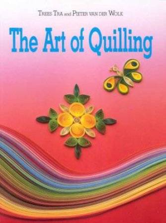 The Art Of Quilling by Trees Tra & Pieter van der Wolk