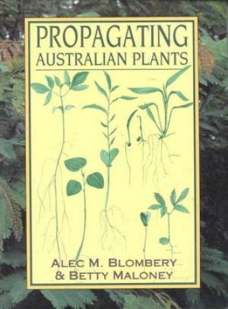 Propagating Australian Plants by Alec M Blombery & Betty Maloney