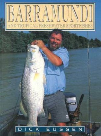 Barramundi And Tropical Freshwater Sportfishes by Dick Eussen