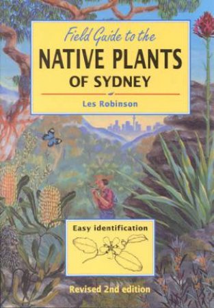 Field Guide To The Native Plants Of Sydney by Les Robinson
