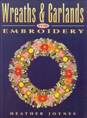 Wreaths & Garlands For Embroidery by Heather Joynes