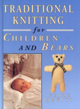 Traditional Knitting For Children And Bears by Furze Hewitt