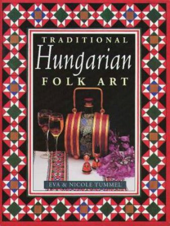 Traditional Hungarian Folk Art by Eva & Nicole Tummel
