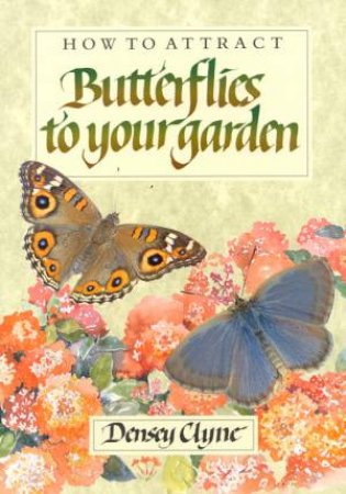 How To Attract Butterflies Your Garden by Densey Clyne