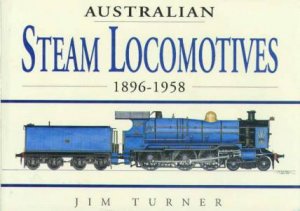 Australian Steam Locomotives 1896-1958 by Jim Turner