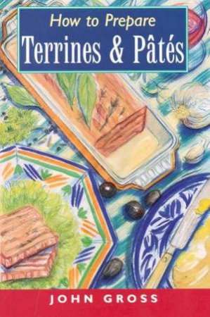 How To Prepare Terrines & Pates by John Gross