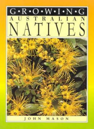 Growing Australian Natives by John Mason