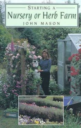 Starting A Nursery Or Herb Farm by John Mason