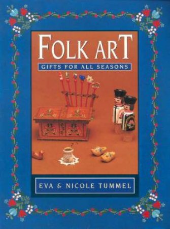 Folk Art Gifts For All Seasons by Eva & Nicole Tummel