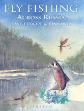 Fly Fishing Across Russia East Europe  Finland
