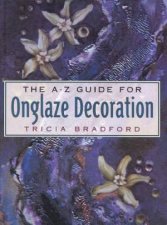 The AZ Guide For Onglaze Decoration