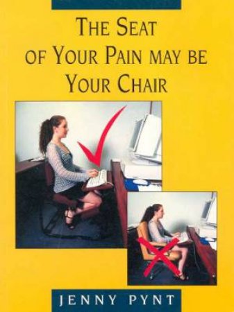 The Seat Of Your Pain May Be Your Chair by Jenny Pynt