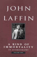 John Laffin A Kind Of Immortality An Autobiography Volume 1