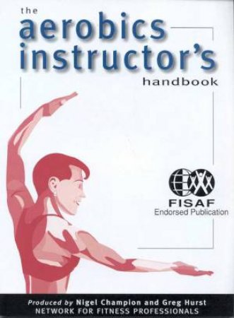 The Aerobics Instructor's Handbook by Nigel Champion & Greg Hurst
