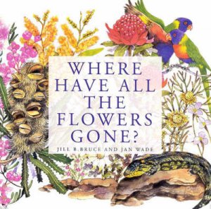 Where Have All The Flowers Gone? by Jill Bruce & Jan Wade