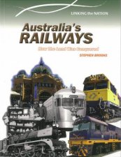 Linking The Nation Australias Railways  How the Land Was Conquered