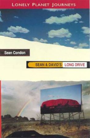 Lonely Planet Journeys: Sean & David's Long Drive by Sean Condon