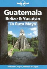 Lonely Planet Guatemala Belize and Yucatan 3rd Ed