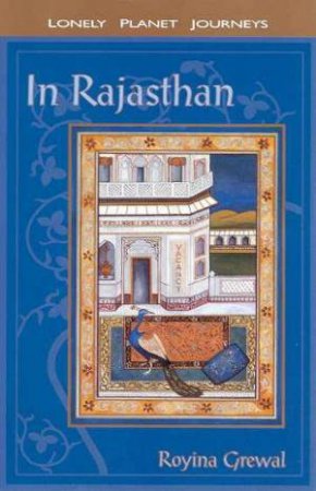 Lonely Planet Journeys: In Rajasthan by Royina Grewal