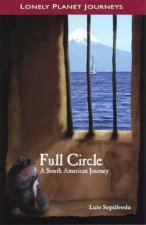 Lonely Planet Journeys Full Circle A South American Journey