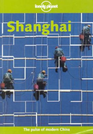 Lonely Planet: Shanghai, 1st Ed by Bradley Mayhew