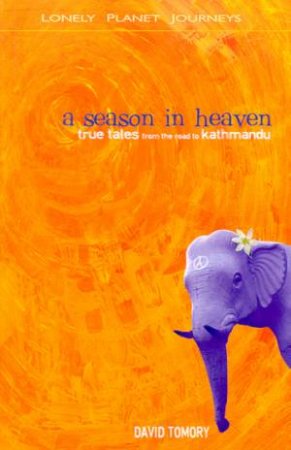Lonely Planet Journeys: A Season In Heaven by David Tomory