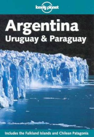 Lonely Planet: Argentina, Uruguay and Paraguay, 3rd Ed by Various