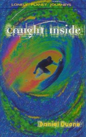 Lonely Planet Journeys: Caught Inside by Daniel Duane
