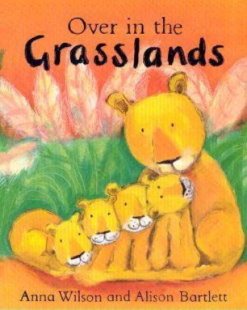 Over In The Grasslands by Anna Wilson